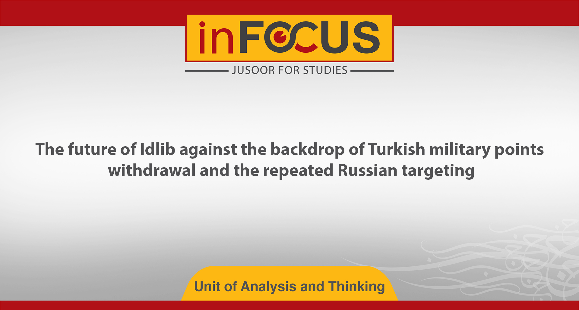 The future of Idlib against the backdrop of Turkish military points withdrawal and the repeated Russian targeting