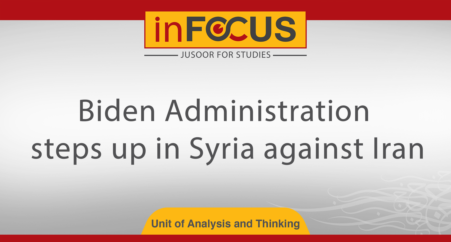 Biden Administration steps up in Syria against Iran