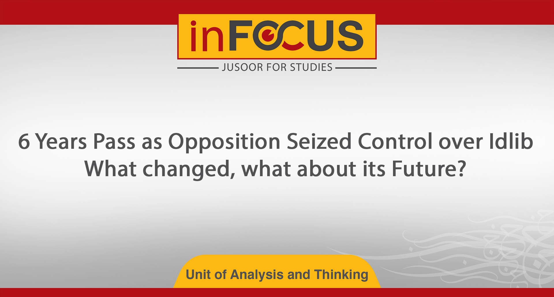 6 Years Pass as Opposition Seized Control over Idlib: What changed, what about its Future?